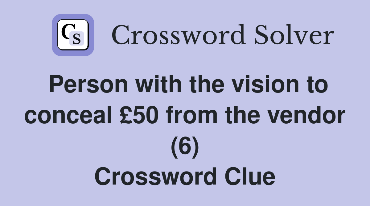 Person with the vision to conceal £50 from the vendor (6) Crossword